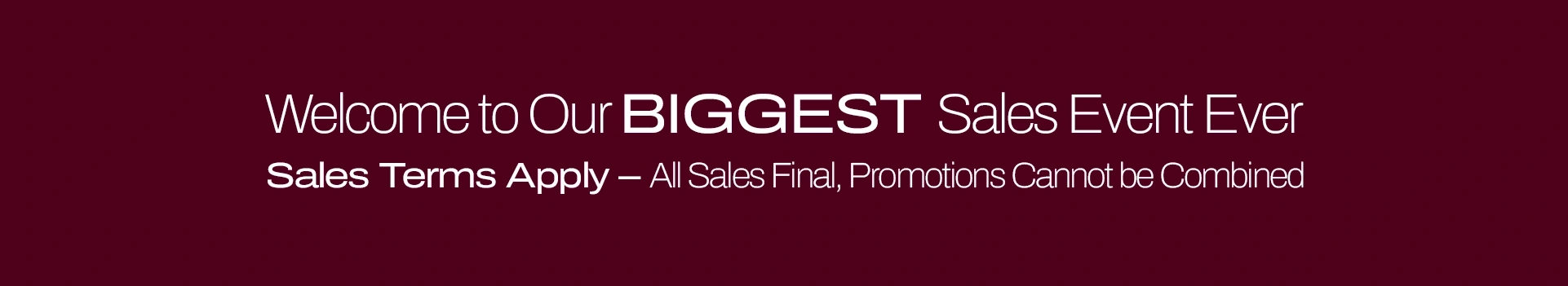 Sale Terms Apply - All Sales Final - Promotions Cannot be combined